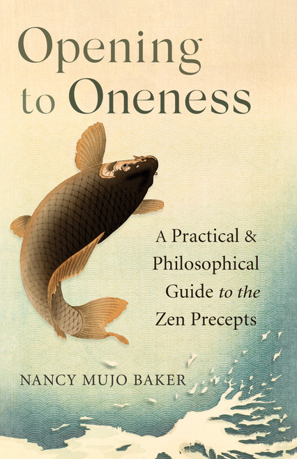 Opening to Oneness (A Practical and Philosophical Guide to the Zen Precepts) by Nancy Mujo  Baker, 9781611809398