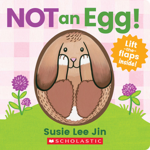 Not an Egg! (A Lift-the-Flap Book) by Susie Lee Jin, Susie Lee Jin, 9781338812527