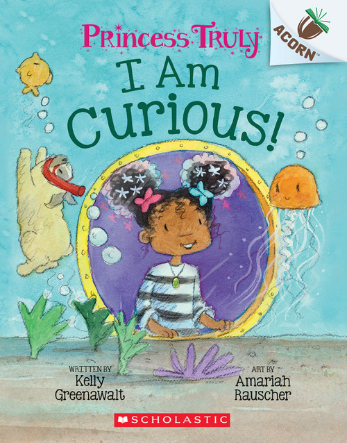I Am Curious: An Acorn Book (Princess Truly #7) by Kelly Greenawalt, Amariah Rauscher, 9781338818857