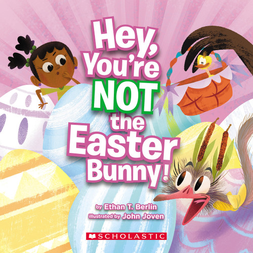 Hey, You're Not the Easter Bunny! by Ethan T. Berlin, John Joven, 9781338829426