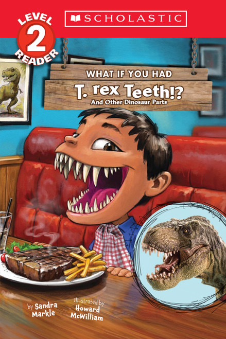 What If You Had T. Rex Teeth?: And Other Dinosaur Parts (Scholastic Reader, Level 2) by Sandra Markle, Howard McWilliam, 9781338847314