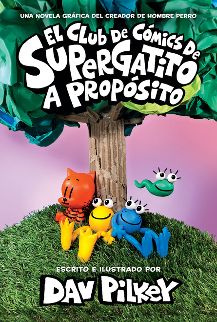 El Club de Cómics de Supergatito: A propósito (Cat Kid Comic Club: On Purpose) (Spanish Edition) by Dav Pilkey, Dav Pilkey, 9781338849226
