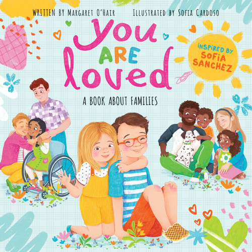 You Are Loved: A Book About Families by Margaret O'Hair, Sofia Cardoso, Sofia Sanchez, 9781338850079