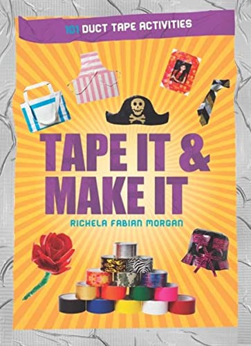 Tape It & Make It (101 Duct Tape Activities) by Richela Fabian Morgan, 9781438001357