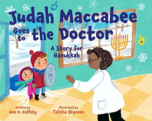 Judah Maccabee Goes to the Doctor: A Story for Hanukkah by Ann Koffsky, Talitha Shipman, 9781681155227