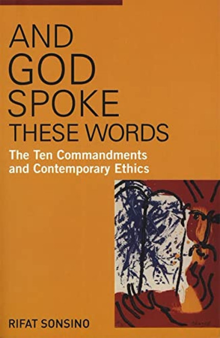 And God Spoke These Words: The Ten Commandments and Contemporary Ethics by Rabbi Rifat Sonsino, Ph.D, 9780807412336