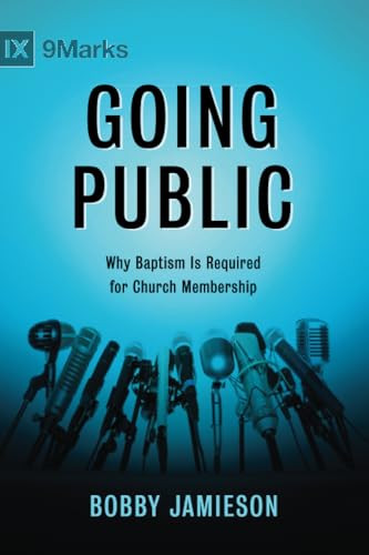 Going Public (Why Baptism Is Required for Church Membership) by Bobby Jamison, 9781433686207