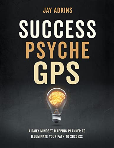 Success Psyche GPS (A Daily Mindset Mapping Planner To Illuminate Your Path To Success) by Jay Adkins, 9781631959455