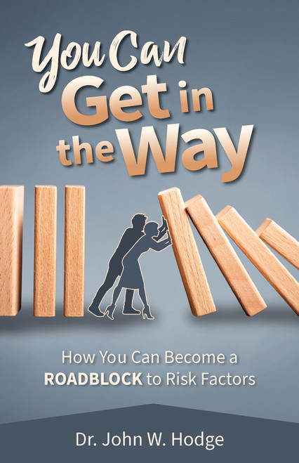 You Can Get in the Way (How You Can Become a ROADBLOCK  to Risk Factors) by John W. Hodge, 9781953945655