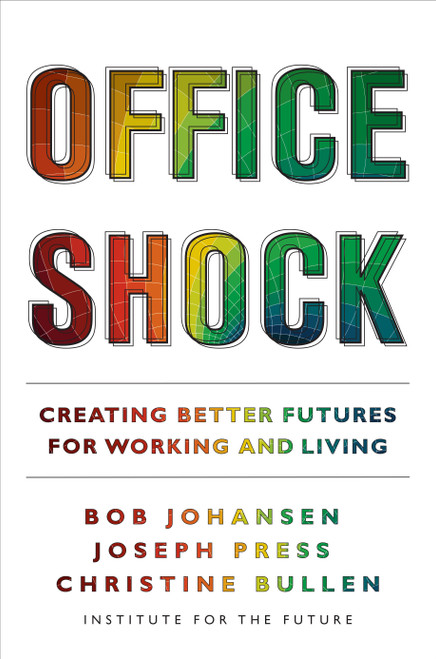 Office Shock (Creating Better Futures for Working and Living) by Bob Johansen, Joseph Press, Christine Bullen, 9781523003679