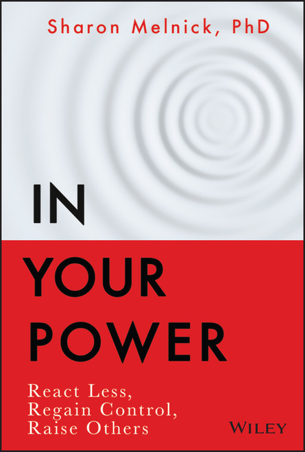 In Your Power (React Less, Regain Control, Raise Others) by Sharon Melnick, 9781119898863