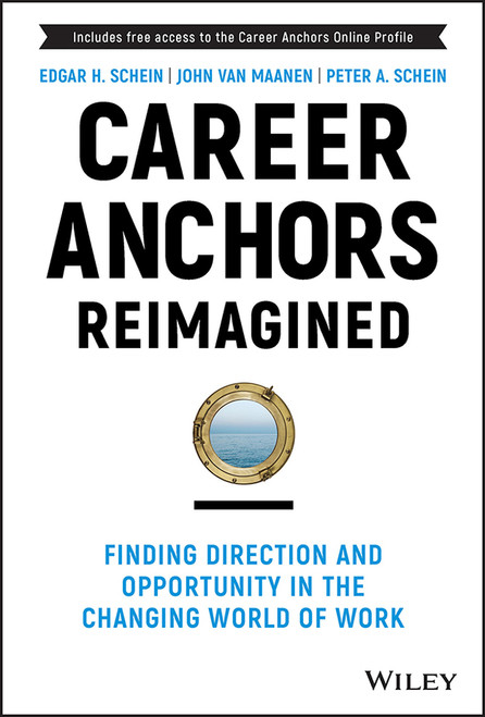 Career Anchors Reimagined (Finding Direction and Opportunity in the Changing World of Work) by Edgar H. Schein, John Van Maanen, Peter A. Schein, 9781119899488