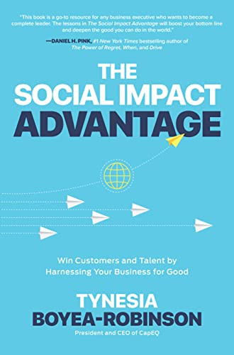 The Social Impact Advantage: Win Customers and Talent By Harnessing Your Business For Good by Tynesia Boyea-Robinson, 9781264269686