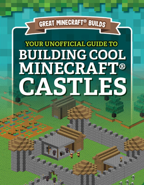 Your Unofficial Guide to Building Cool Minecraft® Castles - 9781978529267 by S. D. Morison, 9781978529267