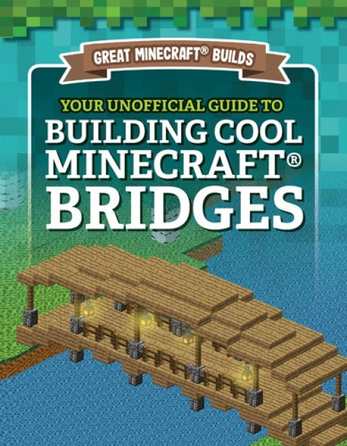 Your Unofficial Guide to Building Cool Minecraft® Bridges by S. D. Morison, 9781978529243