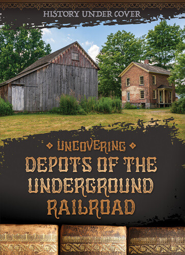 Uncovering Depots of the Underground Railroad by Kathryn Wesgate, 9781978528802