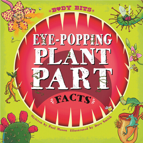 Eye-Popping Plant Part Facts - 9781538277775 by Paul Mason, Dave Smith, 9781538277775