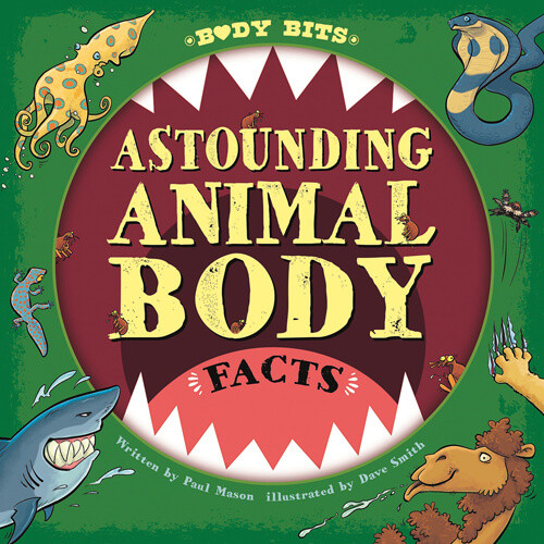 Astounding Animal Body Facts - 9781538277690 by Paul Mason, Dave Smith, 9781538277690