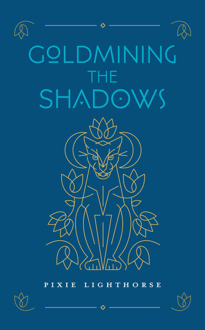 Goldmining the Shadows by Pixie Lighthorse, 9781955905190