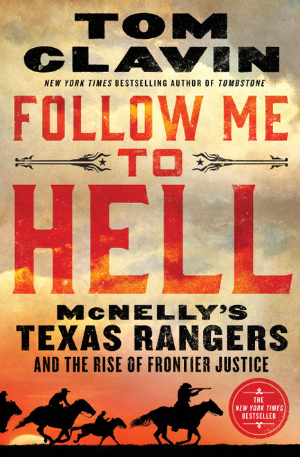Follow Me to Hell (McNelly's Texas Rangers and the Rise of Frontier Justice) by Tom Clavin, 9781250214553