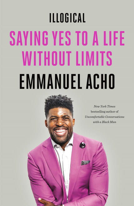 Illogical (Saying Yes to a Life Without Limits) - 9781250836465 by Emmanuel Acho, 9781250836465