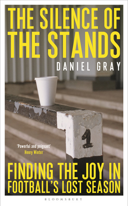 The Silence of the Stands (Finding the Joy in Football's Lost Season) by Daniel Gray, 9781399404068