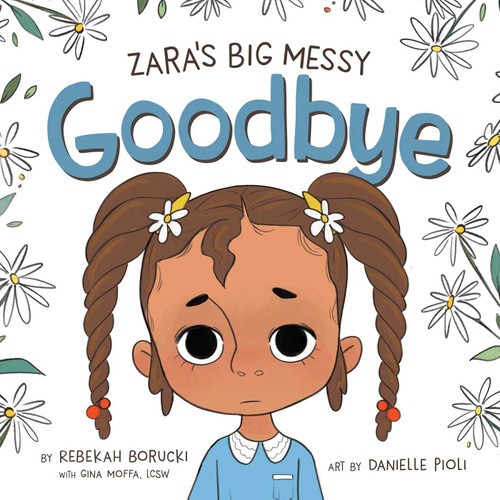 Zara's Big Messy Goodbye by Rebekah Borucki, Danielle Pioli, Gina Moffa, 9781736949702