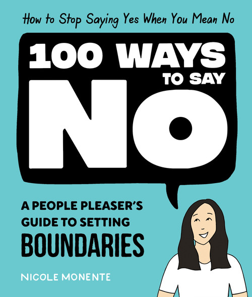 100 Ways to Say No (How to Stop Saying Yes When You Mean No) by Nicole Monente, 9781632174437