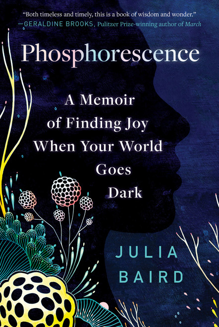 Phosphorescence (A Memoir of Finding Joy When Your World Goes Dark) - 9780593236932 by Julia Baird, 9780593236932