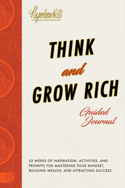 Think and Grow Rich® Guided Journal (Inspiration, Activities, and Prompts for Mastering Your Mindset, Building Wealth, and Attracting Success) by Napoleon Hill, 9781640952942