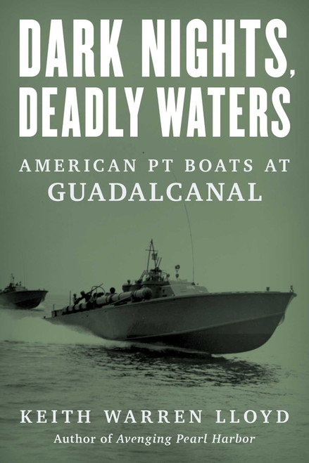 Dark Nights, Deadly Waters (American PT Boats at Guadalcanal) by Keith Warren Lloyd, 9781493072064