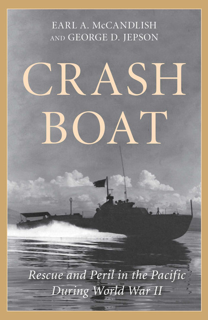 Crash Boat (Rescue and Peril in the Pacific During World War II) - 9781493072354 by George D. Jepson, 9781493072354
