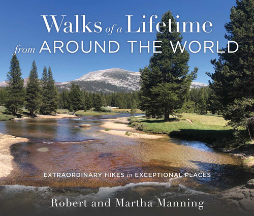 Walks of a Lifetime from Around the World (Extraordinary Hikes in Exceptional Places) by Robert Manning, Martha Manning, 9781493072378