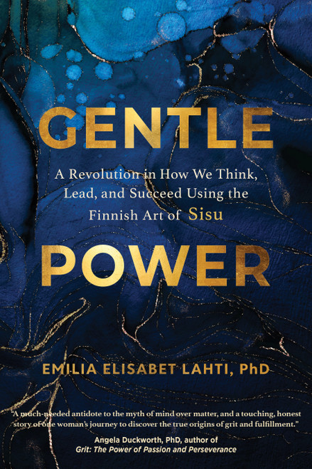Gentle Power (A Revolution in How We Think, Lead, and Succeed Using the Finnish Art of Sisu) by Emilia Elisabet Lahti, 9781683649694