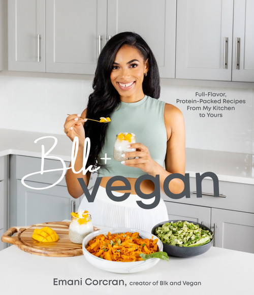 Blk + Vegan (Full-Flavor, Protein-Packed Recipes from My Kitchen to Yours) by Emani Corcran, 9781645677550