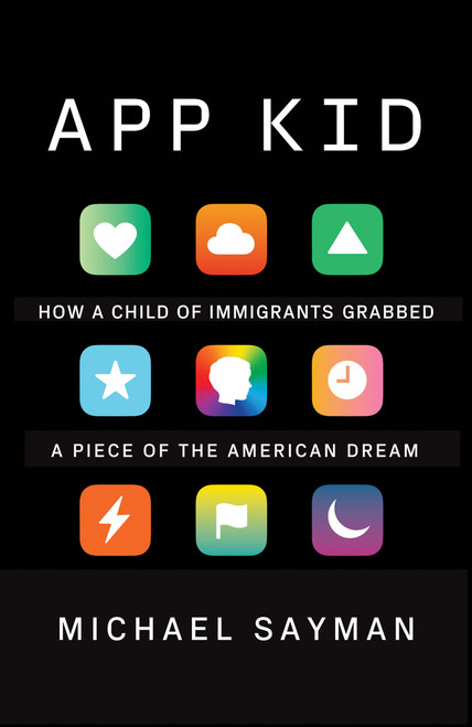 App Kid (How a Child of Immigrants Grabbed a Piece of the American Dream) - 9780525566236 by Michael Sayman, 9780525566236