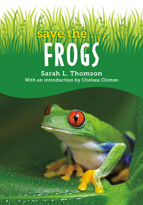 Save the...Frogs - 9780593404126 by Sarah L. Thomson, Chelsea Clinton, 9780593404126