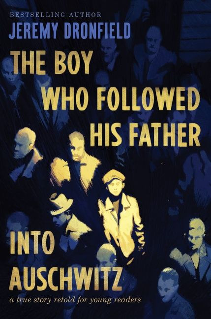 The Boy Who Followed His Father into Auschwitz (A True Story Retold for Young Readers) by Jeremy Dronfield, 9780063236172
