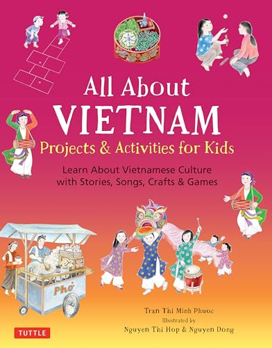 All About Vietnam: Projects & Activities for Kids (Learn About Vietnamese Culture with Stories, Songs, Crafts and Games) by Phuoc Thi Minh Tran, Dong Nguyen, 9780804846936