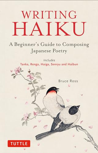 Writing Haiku (A Beginner's Guide to Composing Japanese Poetry - Includes Tanka, Renga, Haiga, Senryu and Haibun) by Bruce Ross, 9784805316887