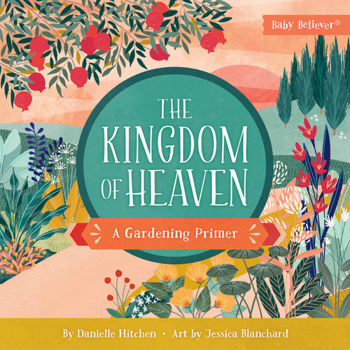 The Kingdom of Heaven (A Gardening Primer) by Danielle Hitchen, Jessica Blanchard, 9780736985925