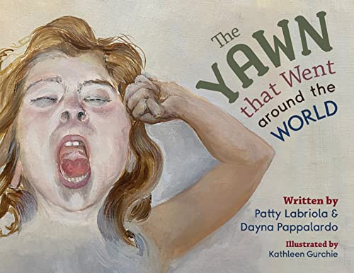 The Yawn that Went around the World by Patty Labriola, Dayna Pappalardo, Kathleen Gurchie, 9781631959318