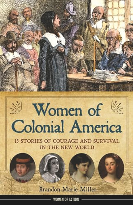 Women of Colonial America (13 Stories of Courage and Survival in the New World) - 9781641609111 by Brandon Marie Miller, 9781641609111