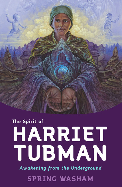 The Spirit of Harriet Tubman (Awakening from the Underground) by Spring Washam, 9781401963224