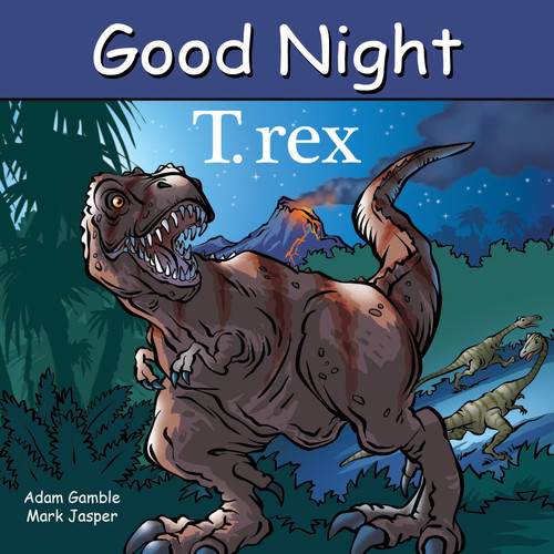 Good Night T. rex by Adam Gamble, Mark Jasper, Harvey Stevenson, 9781649070692