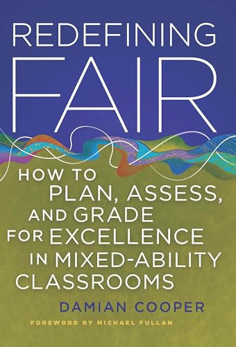 Redefining Fair (How to Plan, Assess, and Grade for Exellence in Mixed-Ability Classrooms) by Damian Cooper, 9781935542148