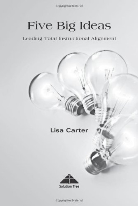 Five Big Ideas (Leading Total Instructional Alignment) by Lisa Carter, 9781934009239