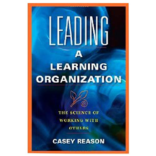 Leading a Learning Organization (The Science of Working With Others) by Casey Reason, 9781934009574