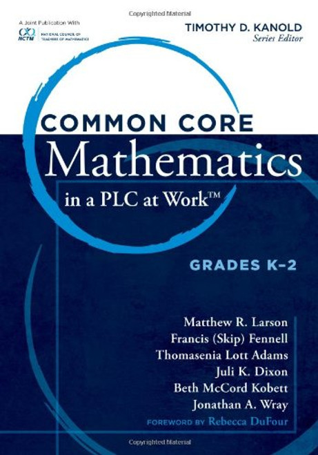 Common Core Mathematics in a PLC at Work®, Grades K-2 by Timothy D. Kanold, 9781936765973