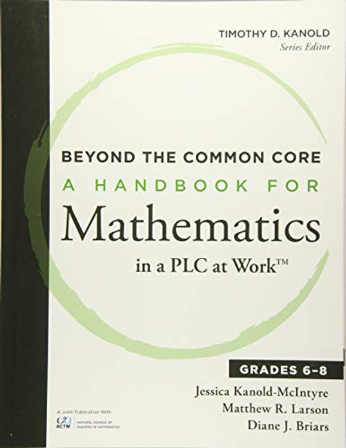 Beyond the Common Core (A Handbook for Mathematics in a PLC at Work™, Grades 6-8) by Jessica Kanold-McIntyre, Matthew R. Larson, 9781936763481
